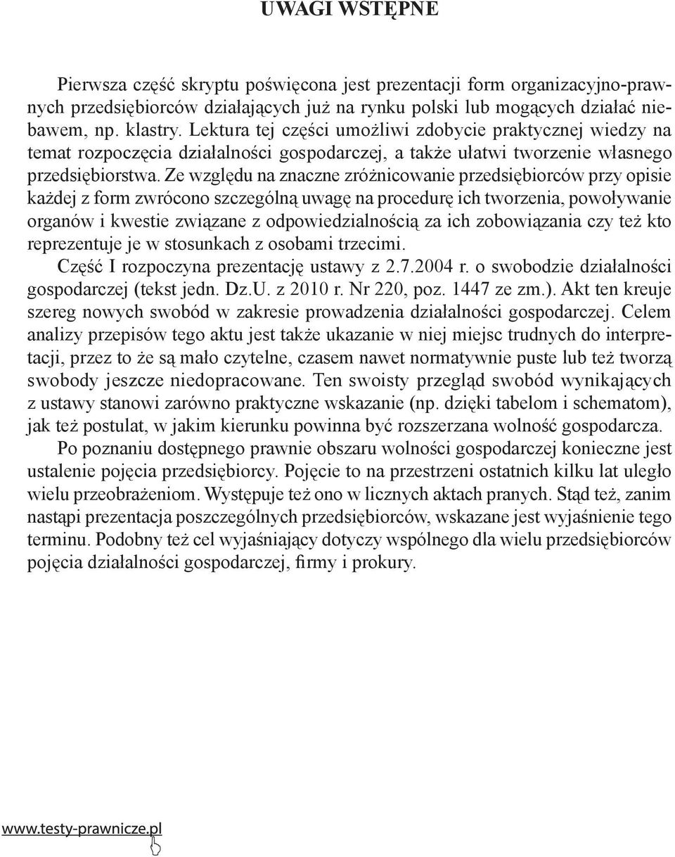 Ze względu na znaczne zróżnicowanie przedsiębiorców przy opisie każdej z form zwrócono szczególną uwagę na procedurę ich tworzenia, powoływanie organów i kwestie związane z odpowiedzialnością za ich