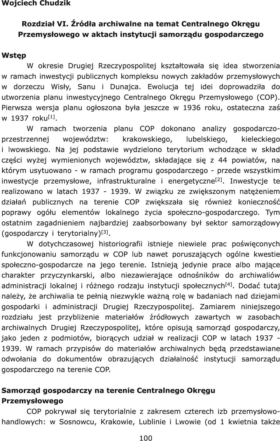 publicznych kompleksu nowych zakładów przemysłowych w dorzeczu Wisły, Sanu i Dunajca. Ewolucja tej idei doprowadziła do utworzenia planu inwestycyjnego Centralnego Okręgu Przemysłowego (COP).