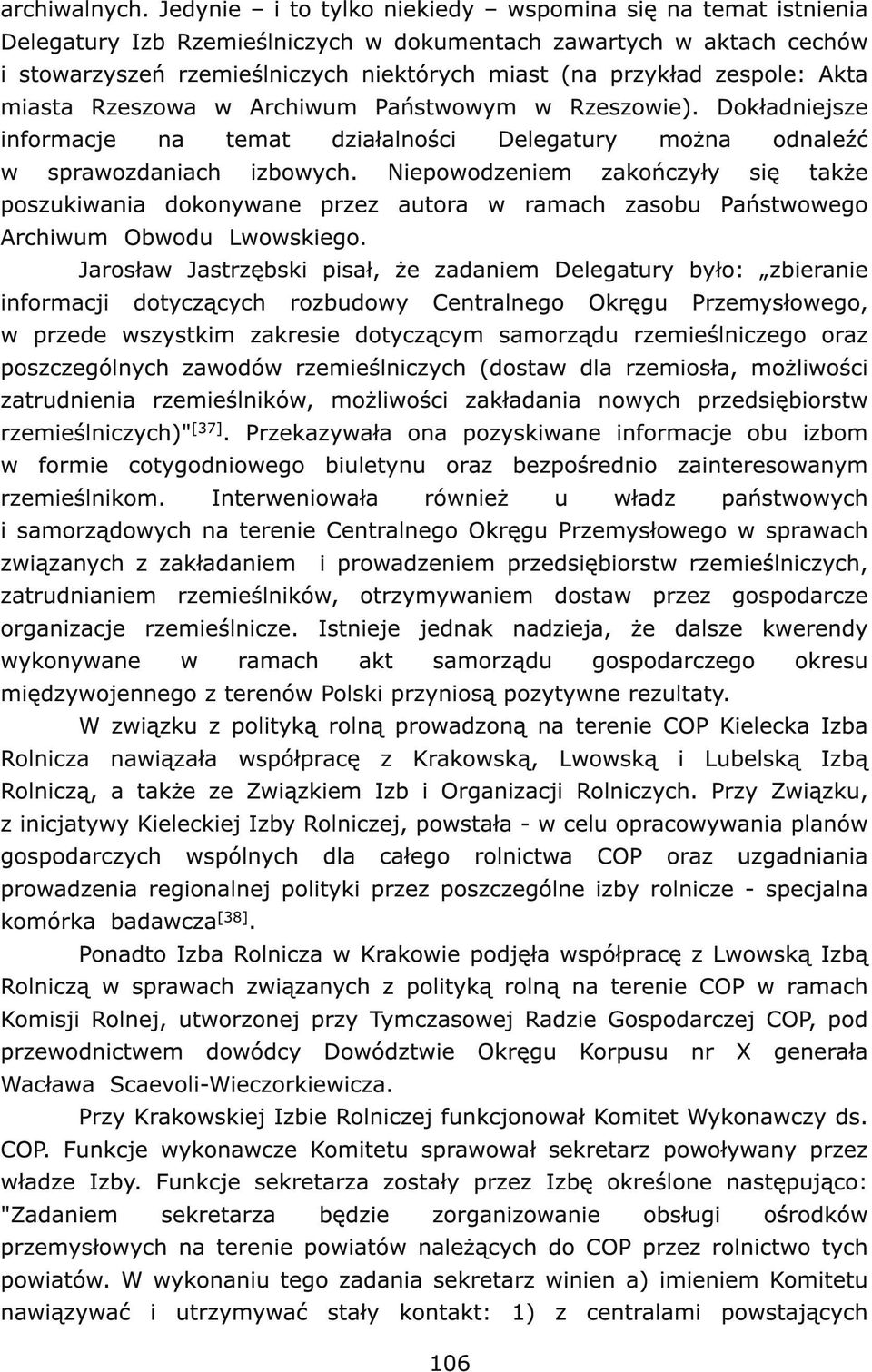 zespole: Akta miasta Rzeszowa w Archiwum Państwowym w Rzeszowie). Dokładniejsze informacje na temat działalności Delegatury można odnaleźć w sprawozdaniach izbowych.