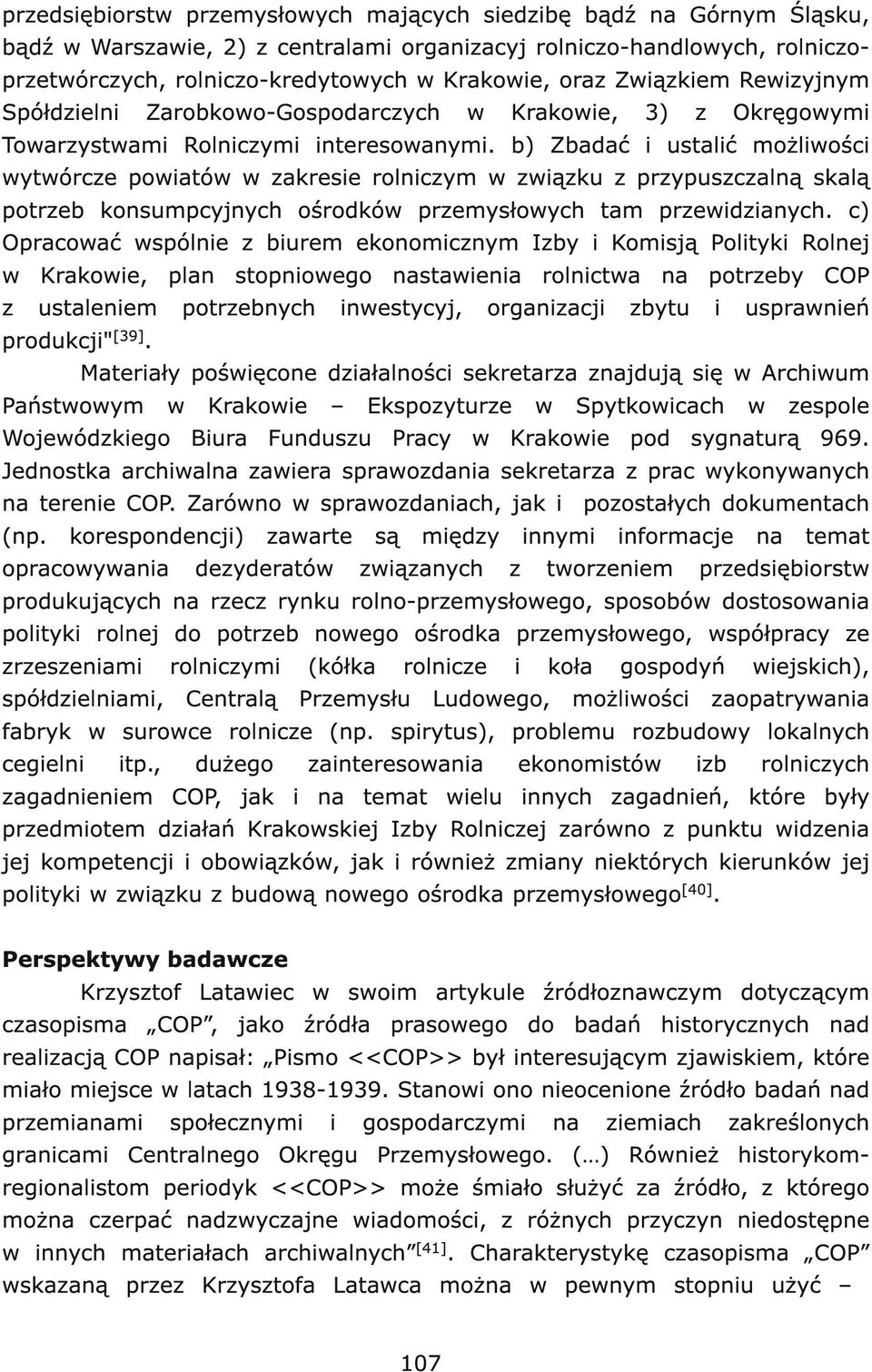 b) Zbadać i ustalić możliwości wytwórcze powiatów w zakresie rolniczym w związku z przypuszczalną skalą potrzeb konsumpcyjnych ośrodków przemysłowych tam przewidzianych.