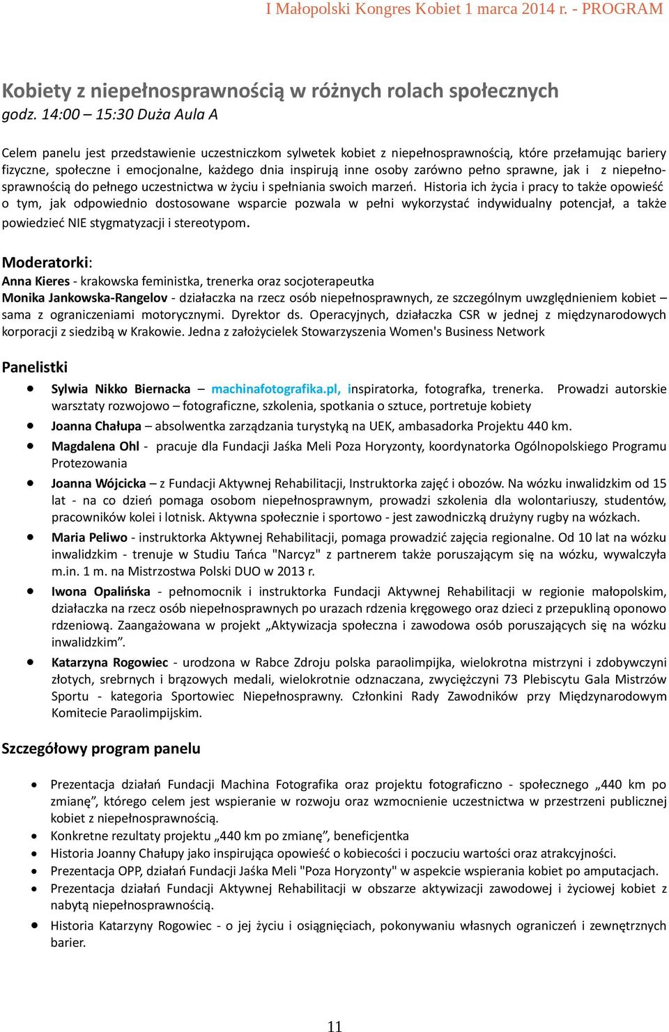 osoby zarówno pełno sprawne, jak i z niepełnosprawnością do pełnego uczestnictwa w życiu i spełniania swoich marzeń.