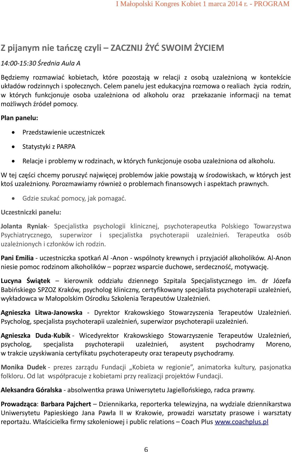 Plan panelu: Przedstawienie uczestniczek Statystyki z PARPA Relacje i problemy w rodzinach, w których funkcjonuje osoba uzależniona od alkoholu.