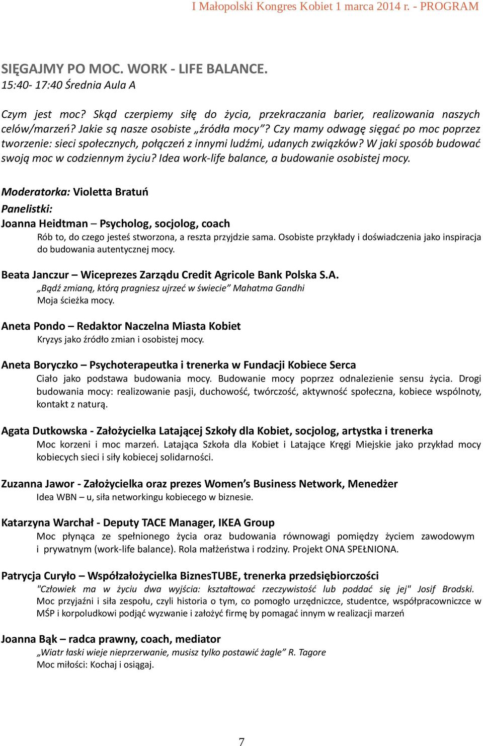 Idea work-life balance, a budowanie osobistej mocy. Moderatorka: Violetta Bratuń Panelistki: Joanna Heidtman Psycholog, socjolog, coach Rób to, do czego jesteś stworzona, a reszta przyjdzie sama.