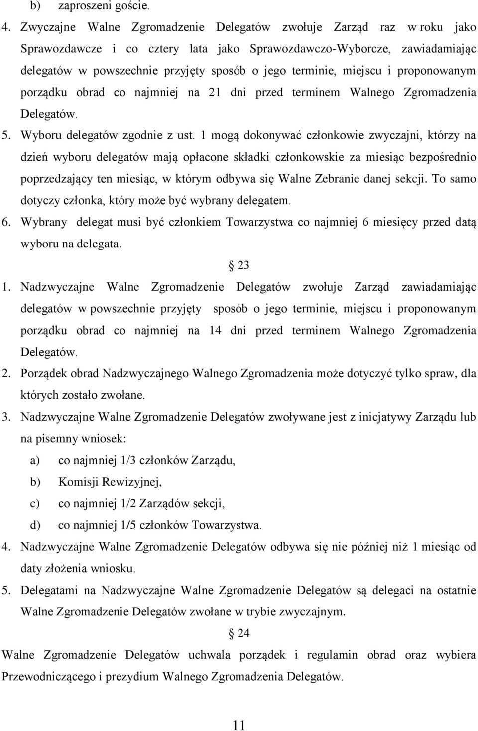 terminie, miejscu i proponowanym porządku obrad co najmniej na 21 dni przed terminem Walnego Zgromadzenia Delegatów. 5. Wyboru delegatów zgodnie z ust.