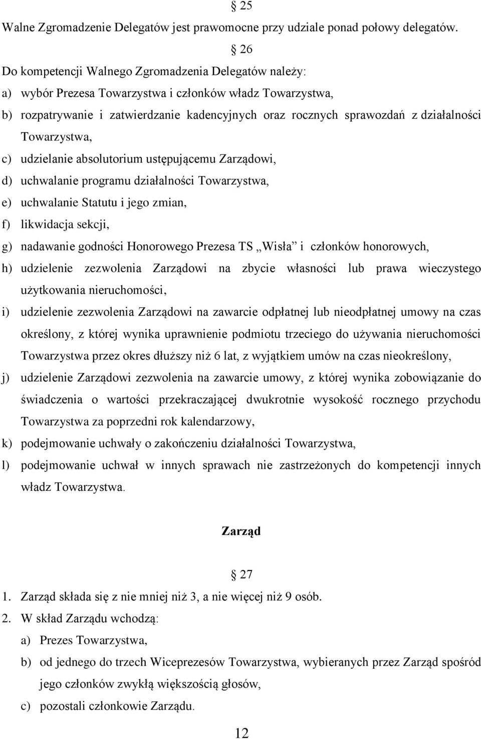 działalności Towarzystwa, c) udzielanie absolutorium ustępującemu Zarządowi, d) uchwalanie programu działalności Towarzystwa, e) uchwalanie Statutu i jego zmian, f) likwidacja sekcji, g) nadawanie