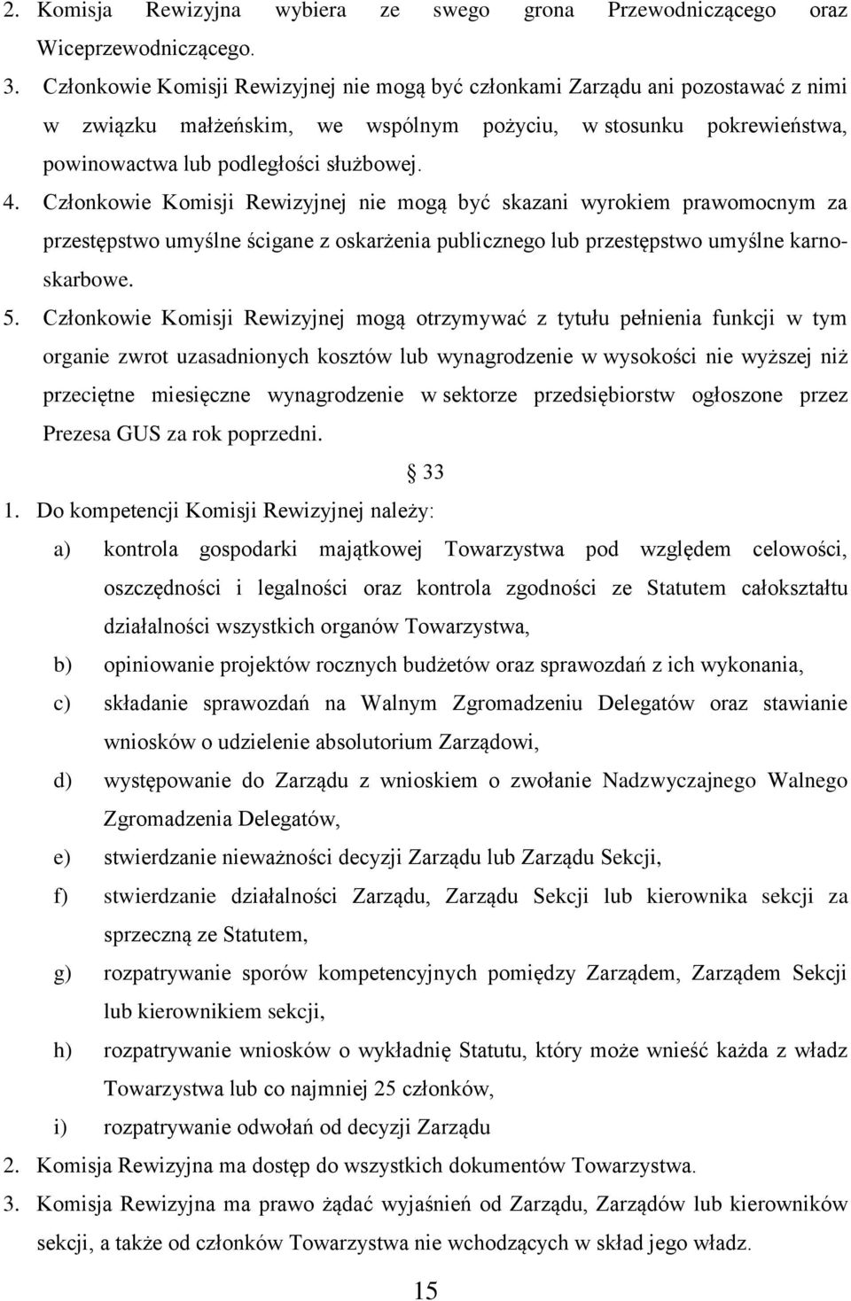 Członkowie Komisji Rewizyjnej nie mogą być skazani wyrokiem prawomocnym za przestępstwo umyślne ścigane z oskarżenia publicznego lub przestępstwo umyślne karnoskarbowe. 5.