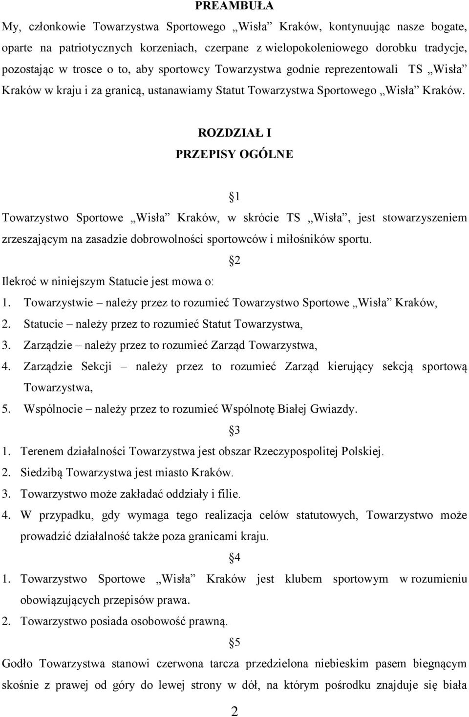 ROZDZIAŁ I PRZEPISY OGÓLNE 1 Towarzystwo Sportowe Wisła Kraków, w skrócie TS Wisła, jest stowarzyszeniem zrzeszającym na zasadzie dobrowolności sportowców i miłośników sportu.