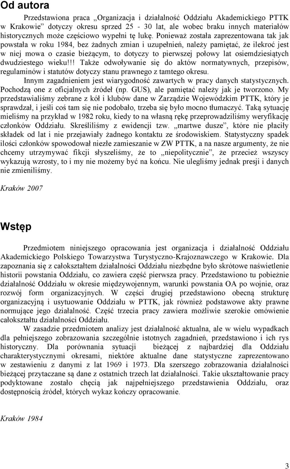 Ponieważ została zaprezentowana tak jak powstała w roku 1984, bez żadnych zmian i uzupełnień, należy pamiętać, że ilekroć jest w niej mowa o czasie bieżącym, to dotyczy to pierwszej połowy lat