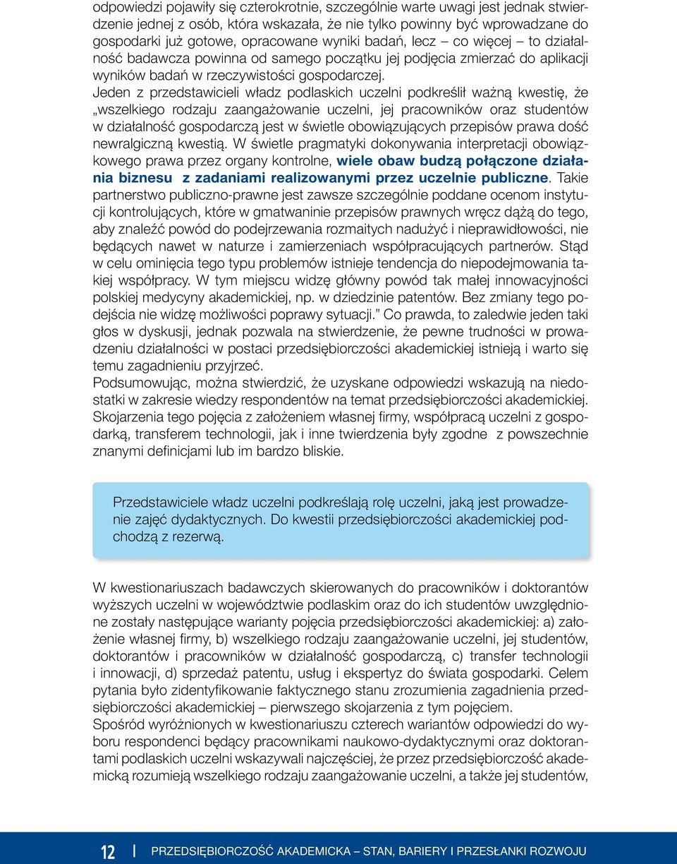 Jeden z przedstawicieli władz podlaskich uczelni podkreślił ważną kwestię, że wszelkiego rodzaju zaangażowanie uczelni, jej pracowników oraz studentów w działalność gospodarczą jest w świetle