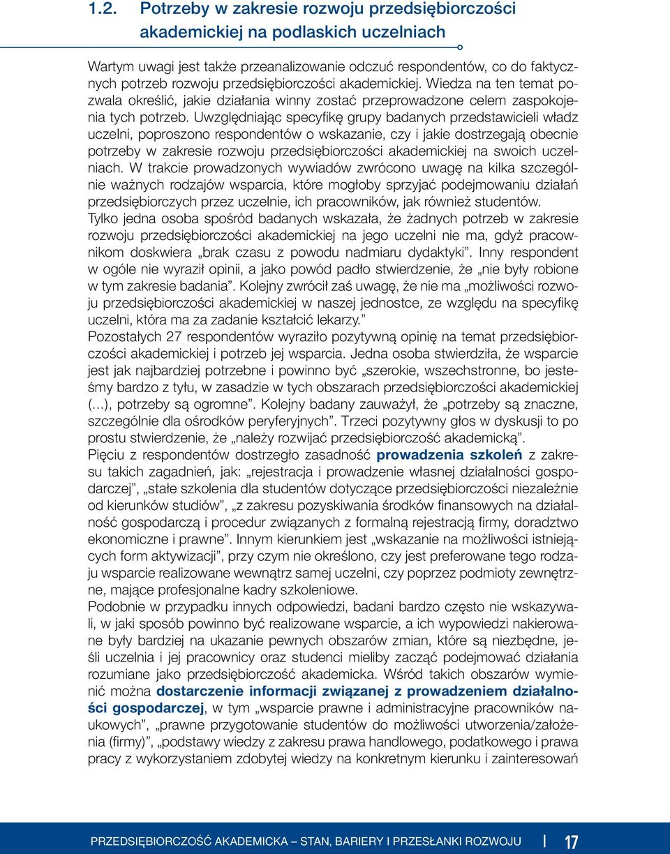 Uwzględniając specyfi kę grupy badanych przedstawicieli władz uczelni, poproszono respondentów o wskazanie, czy i jakie dostrzegają obecnie potrzeby w zakresie rozwoju przedsiębiorczości akademickiej