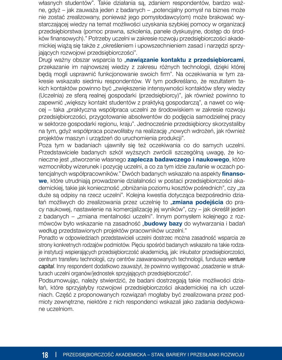 wystarczającej wiedzy na temat możliwości uzyskania szybkiej pomocy w organizacji przedsiębiorstwa (pomoc prawna, szkolenia, panele dyskusyjne, dostęp do środków fi nansowych).