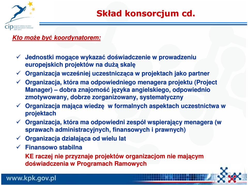 partner Organizacja, która ma odpowiedniego menagera projektu (Project Manager) dobra znajomość języka angielskiego, odpowiednio zmotywowany, dobrze zorganizowany, systematyczny