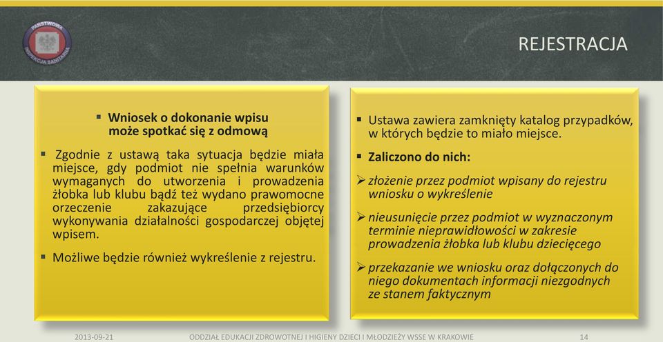 Ustawa zawiera zamknięty katalog przypadków, w których będzie to miało miejsce.