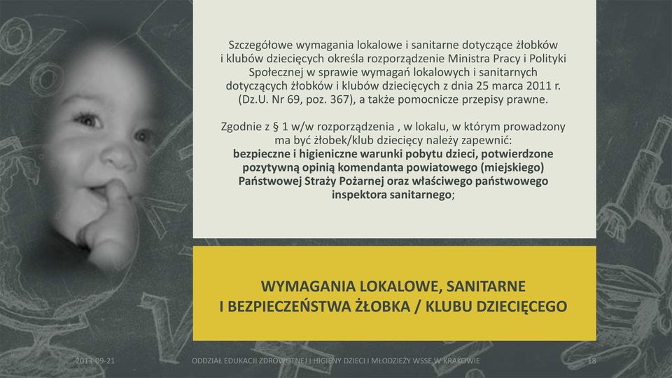 Zgodnie z 1 w/w rozporządzenia, w lokalu, w którym prowadzony ma być żłobek/klub dziecięcy należy zapewnić: bezpieczne i higieniczne warunki pobytu dzieci, potwierdzone