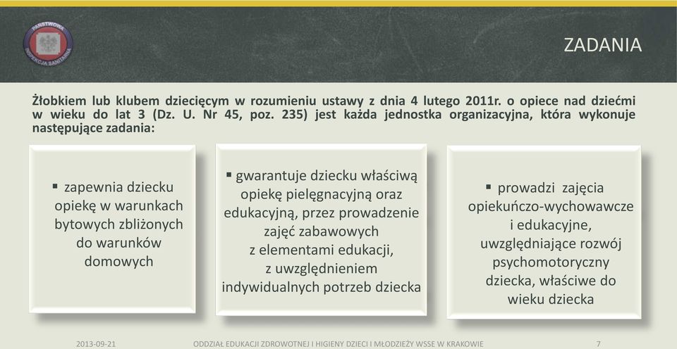 domowych gwarantuje dziecku właściwą opiekę pielęgnacyjną oraz edukacyjną, przez prowadzenie zajęć zabawowych z elementami edukacji, z