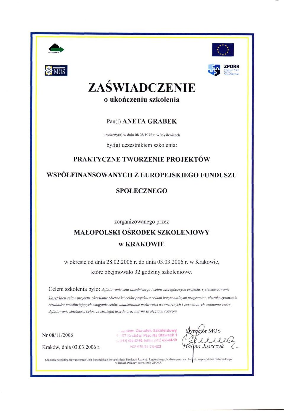 dnia 28.02.2006 r. do dnia 03.03.2006 r. w Krakowie, które obejmowało 32 godziny szkoleniowe.