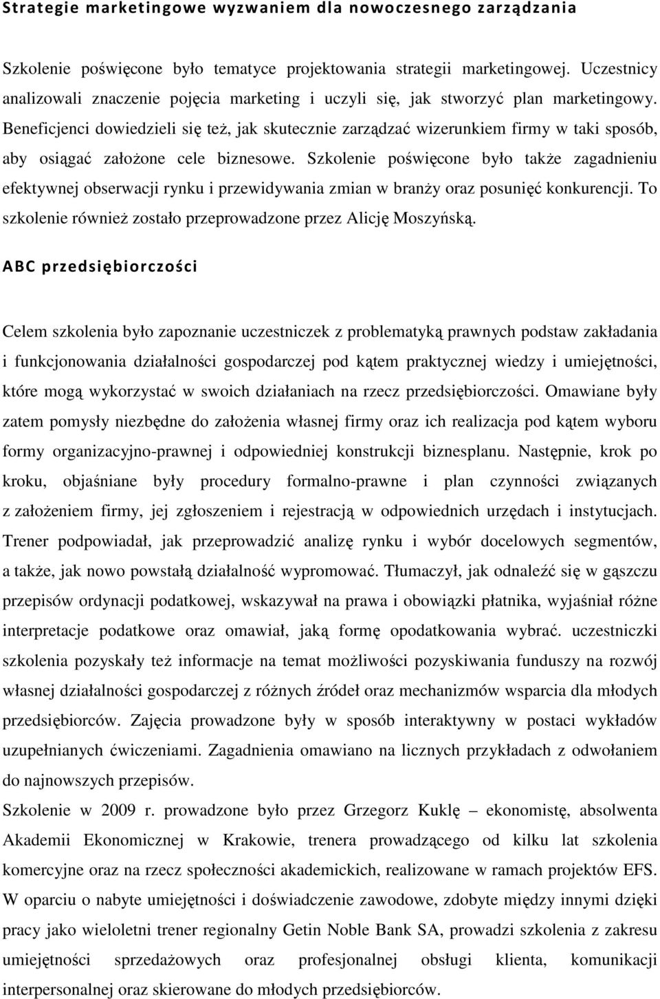 Beneficjenci dowiedzieli się też, jak skutecznie zarządzać wizerunkiem firmy w taki sposób, aby osiągać założone cele biznesowe.