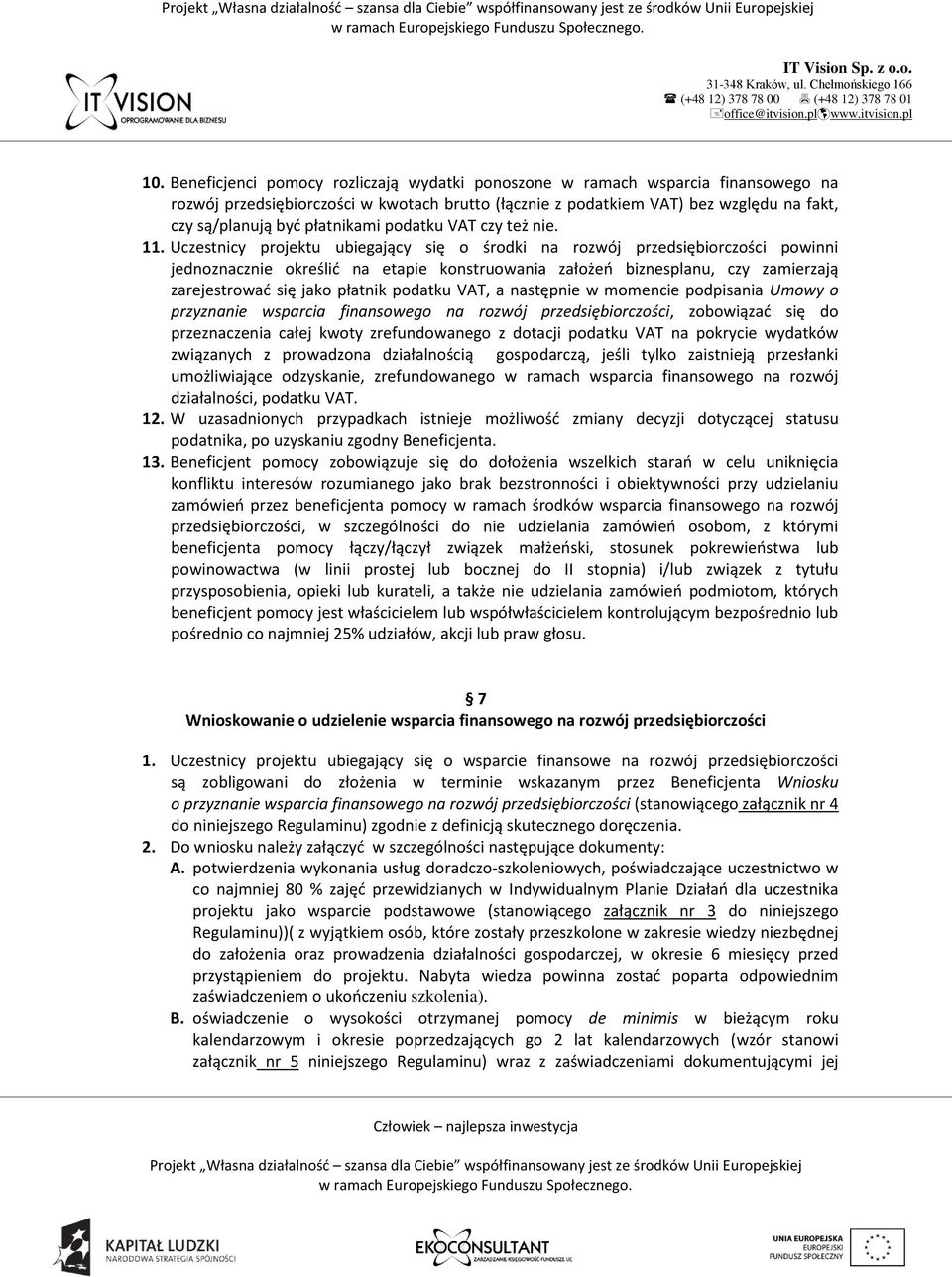 Uczestnicy projektu ubiegający się o środki na rozwój przedsiębiorczości powinni jednoznacznie określić na etapie konstruowania założeń biznesplanu, czy zamierzają zarejestrować się jako płatnik