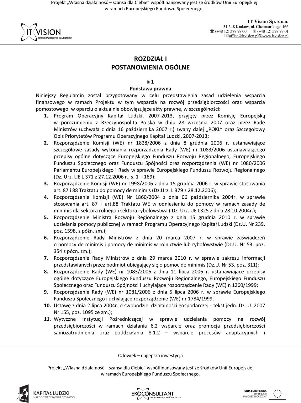 Program Operacyjny Kapitał Ludzki, 2007-2013, przyjęty przez Komisję Europejską w porozumieniu z Rzeczypospolita Polska w dniu 28 września 2007 oraz przez Radę Ministrów (uchwała z dnia 16