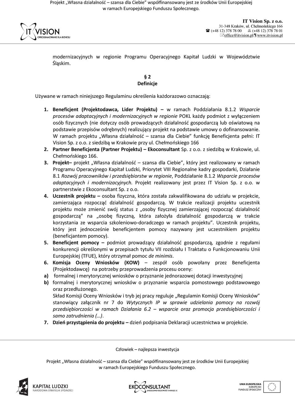 2 Wsparcie procesów adaptacyjnych i modernizacyjnych w regionie POKL każdy podmiot z wyłączeniem osób fizycznych (nie dotyczy osób prowadzących działalność gospodarczą lub oświatową na podstawie