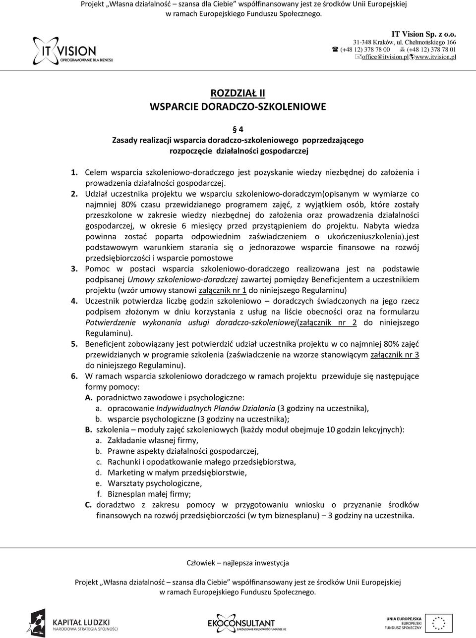 Udział uczestnika projektu we wsparciu szkoleniowo-doradczym(opisanym w wymiarze co najmniej 80% czasu przewidzianego programem zajęć, z wyjątkiem osób, które zostały przeszkolone w zakresie wiedzy