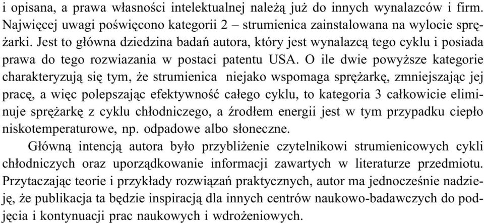 O ile dwie powy sze kategorie charakteryzuj¹ siê tym, e strumienica niejako wspomaga sprê arkê, zmniejszaj¹c jej pracê, a wiêc polepszaj¹c efektywnoœæ ca³ego cyklu, to kategoria 3 ca³kowicie