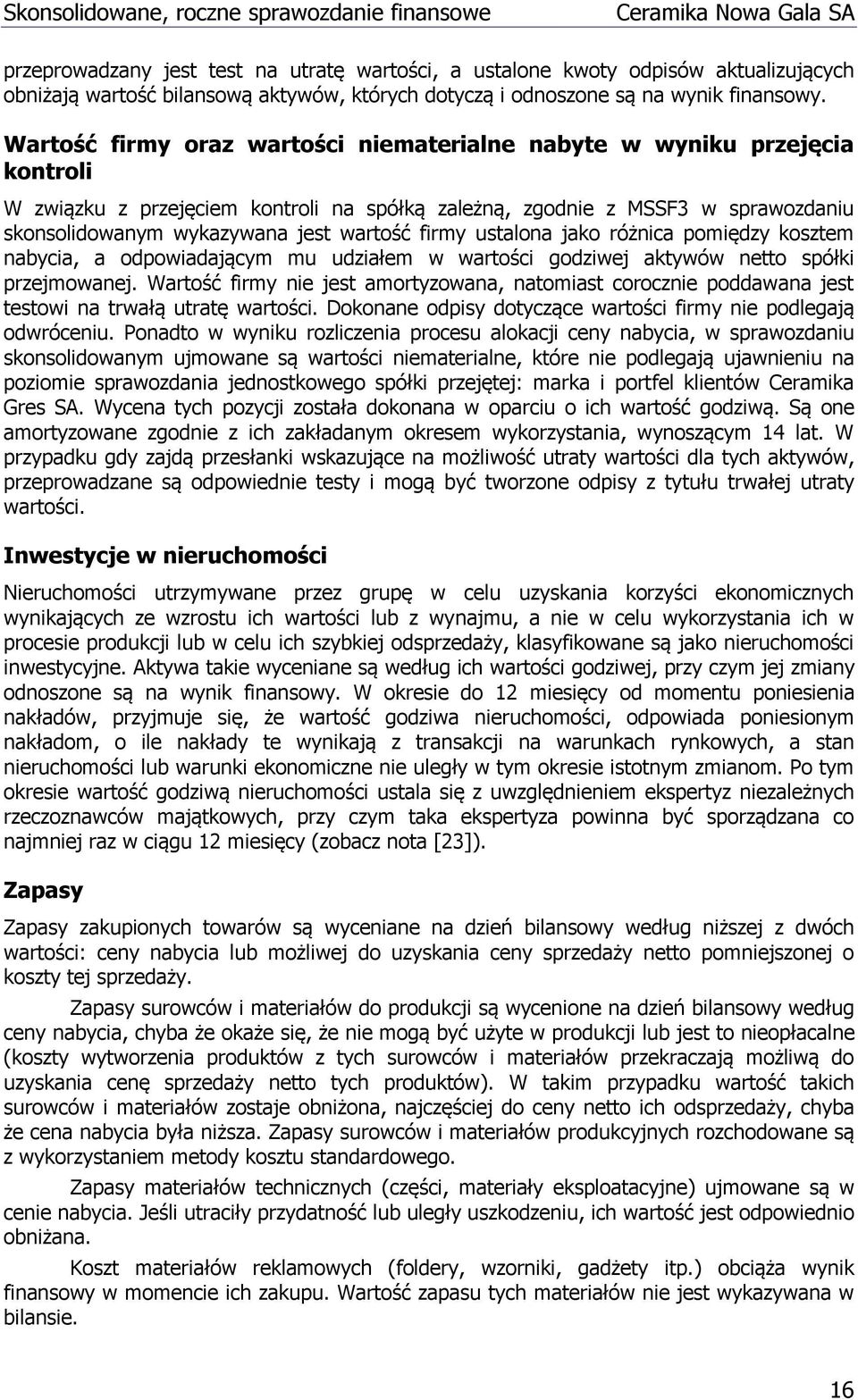 firmy ustalona jako różnica pomiędzy kosztem nabycia, a odpowiadającym mu udziałem w wartości godziwej aktywów netto spółki przejmowanej.