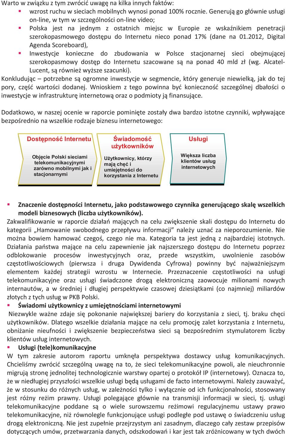 2012, Digital AgendaScoreboard), Inwestycje konieczne do zbudowania w Polsce stacjonarnej sieci obejmujcej szerokopasmowydostpdointernetuszacowanesnaponad40mldz(wg.