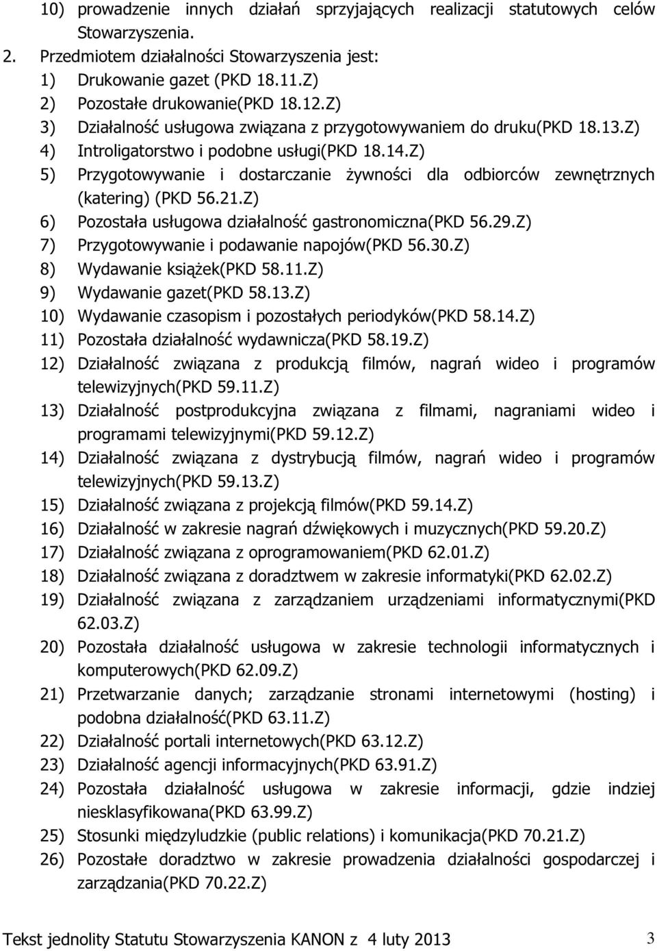 Z) 5) Przygotowywanie i dostarczanie żywności dla odbiorców zewnętrznych (katering) (PKD 56.21.Z) 6) Pozostała usługowa działalność gastronomiczna(pkd 56.29.