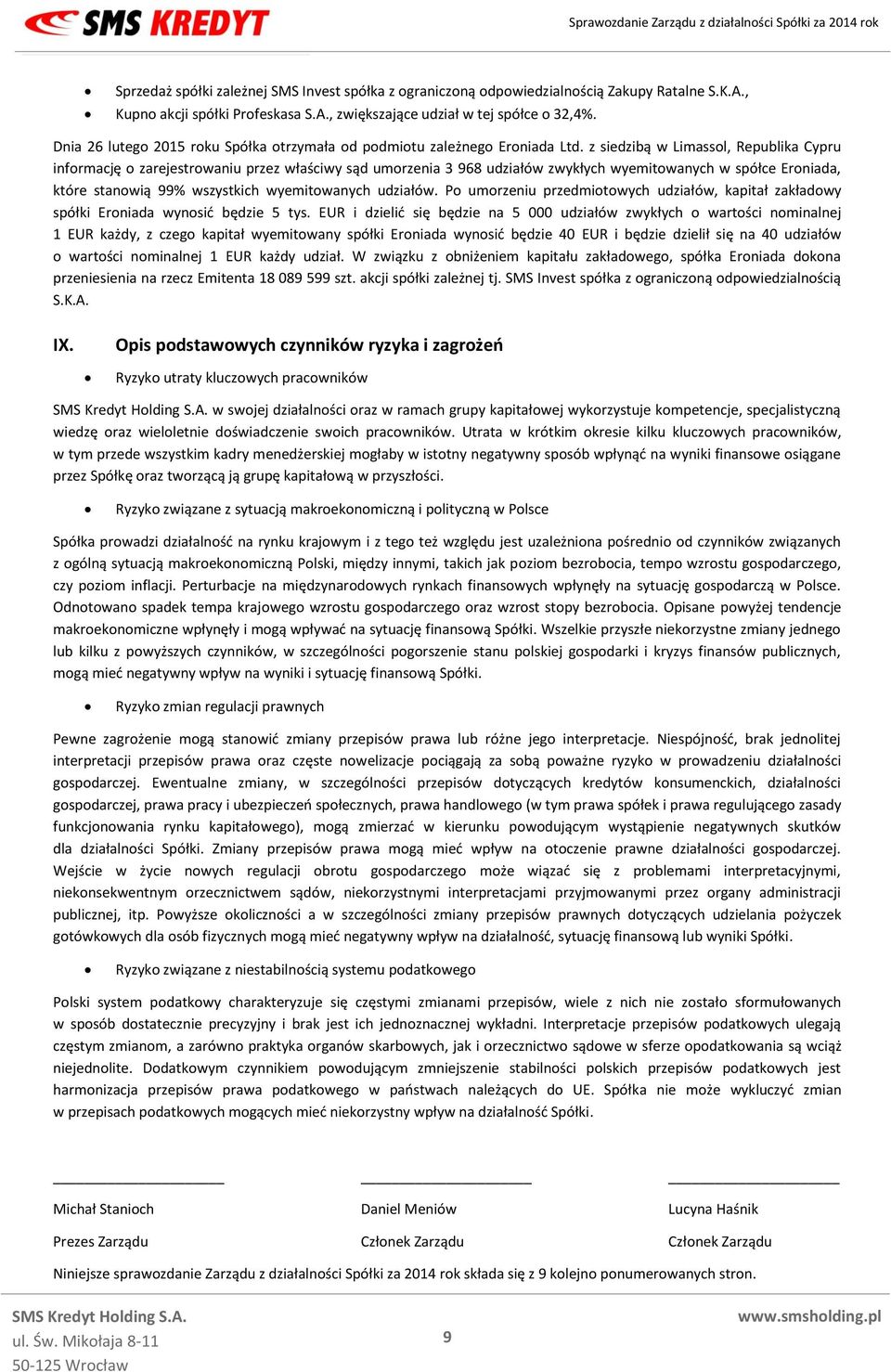 z siedzibą w Limassol, Republika Cypru informację o zarejestrowaniu przez właściwy sąd umorzenia 3 968 udziałów zwykłych wyemitowanych w spółce Eroniada, które stanowią 99% wszystkich wyemitowanych