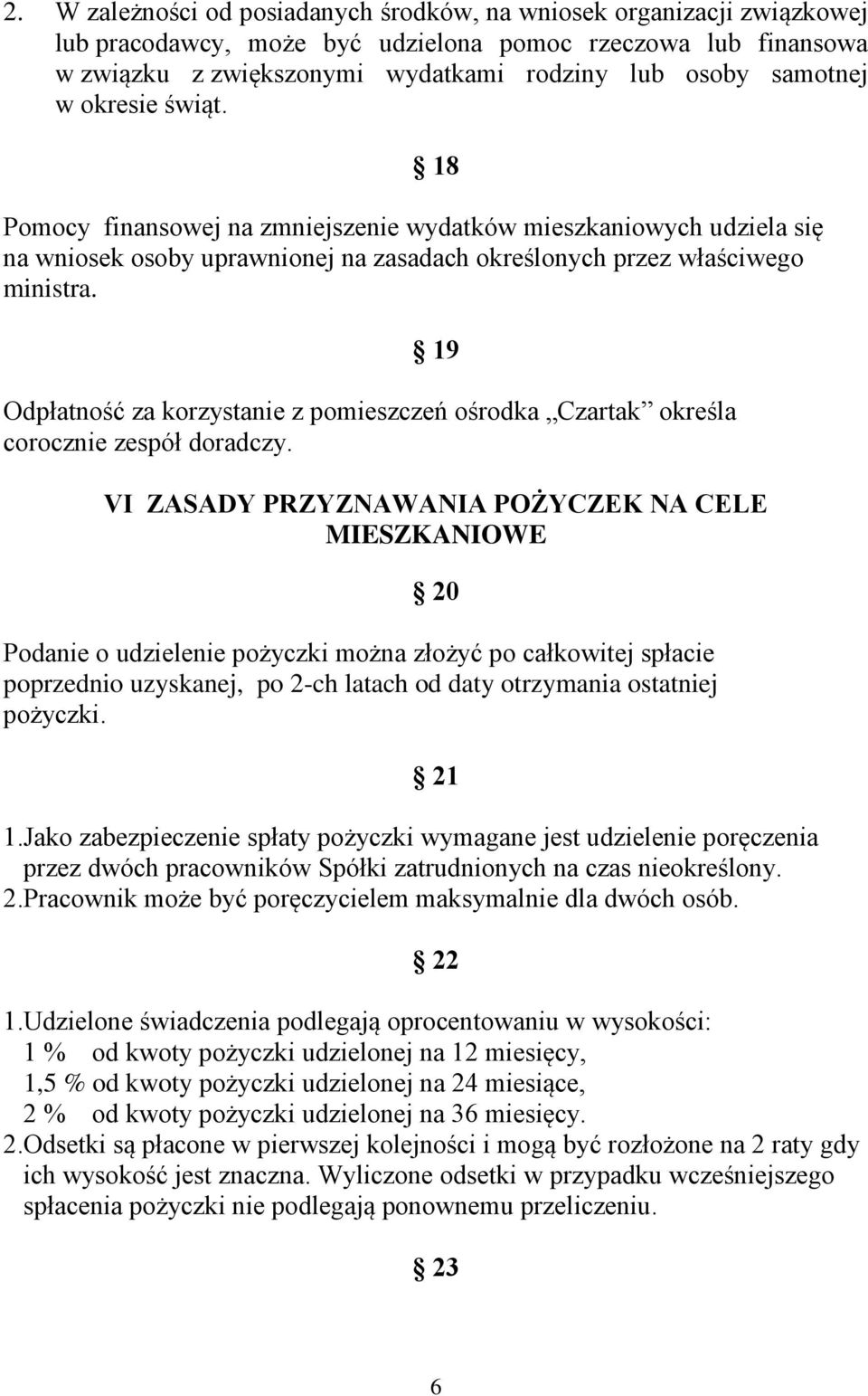 19 Odpłatność za korzystanie z pomieszczeń ośrodka Czartak określa corocznie zespół doradczy.