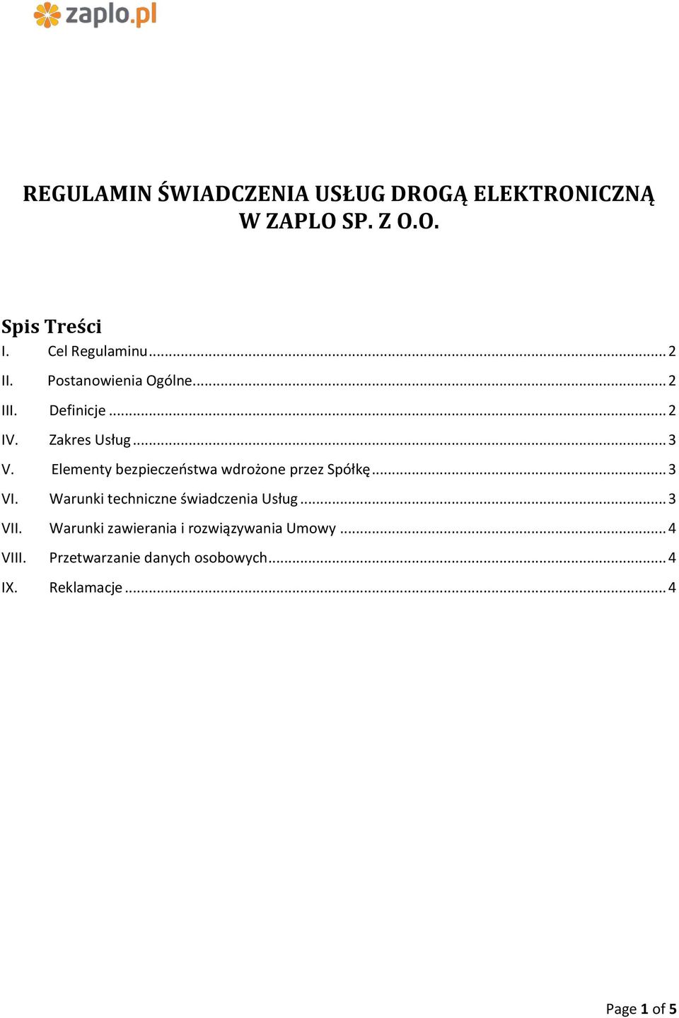 Elementy bezpieczeństwa wdrożone przez Spółkę... 3 VI. Warunki techniczne świadczenia Usług... 3 VII.