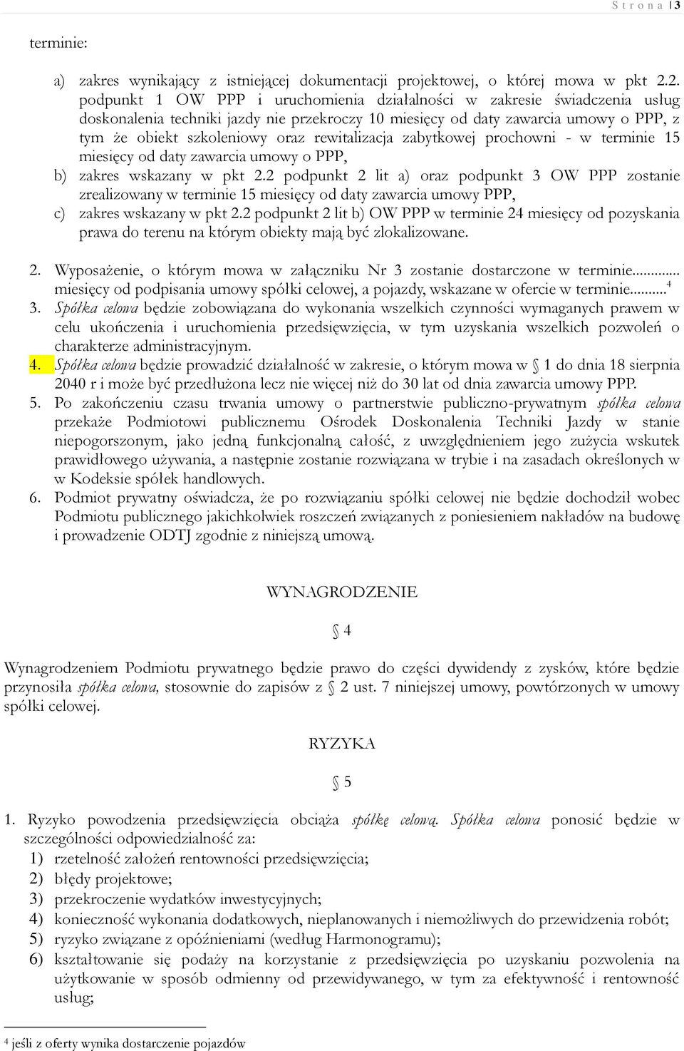 rewitalizacja zabytkowej prochowni - w terminie 15 miesięcy od daty zawarcia umowy o PPP, b) zakres wskazany w pkt 2.