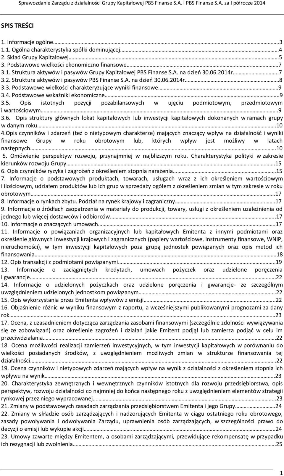 Opis istotnych pozycji pozabilansowych w ujęciu podmiotowym, przedmiotowym i wartościowym.9 3.6.