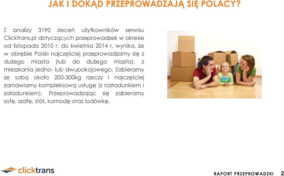 wynika, Ŝe w obrębie Polski najczęściej przeprowadzamy się z duŝego miasta (lub do duŝego miasta), z mieszkania jedno- lub