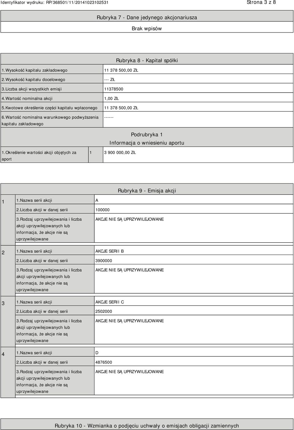 Wartość nominalna warunkowego podwyższenia kapitału zakładowego 1,00 ZŁ 11 378 500,00 ZŁ ------ Podrubryka 1 Informacja o wniesieniu aportu 1.