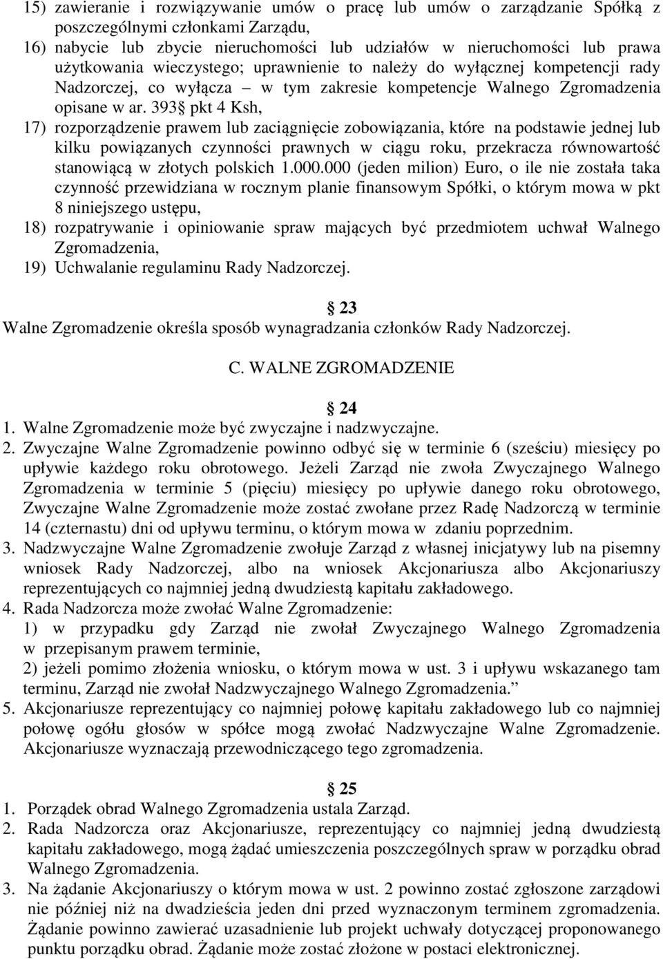 393 pkt 4 Ksh, 17) rozporządzenie prawem lub zaciągnięcie zobowiązania, które na podstawie jednej lub kilku powiązanych czynności prawnych w ciągu roku, przekracza równowartość stanowiącą w złotych