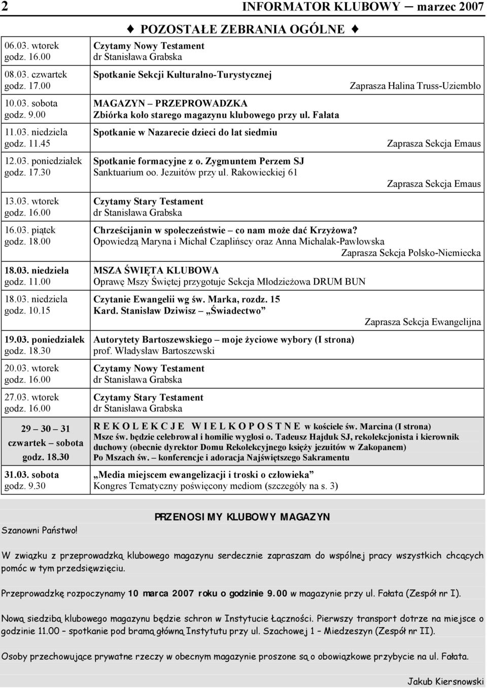 30 POZOSTAŁE ZEBRANIA OGÓLNE Czytamy Nowy Testament Spotkanie Sekcji Kulturalno-Turystycznej MAGAZYN PRZEPROWADZKA Zbiórka koło starego magazynu klubowego przy ul.