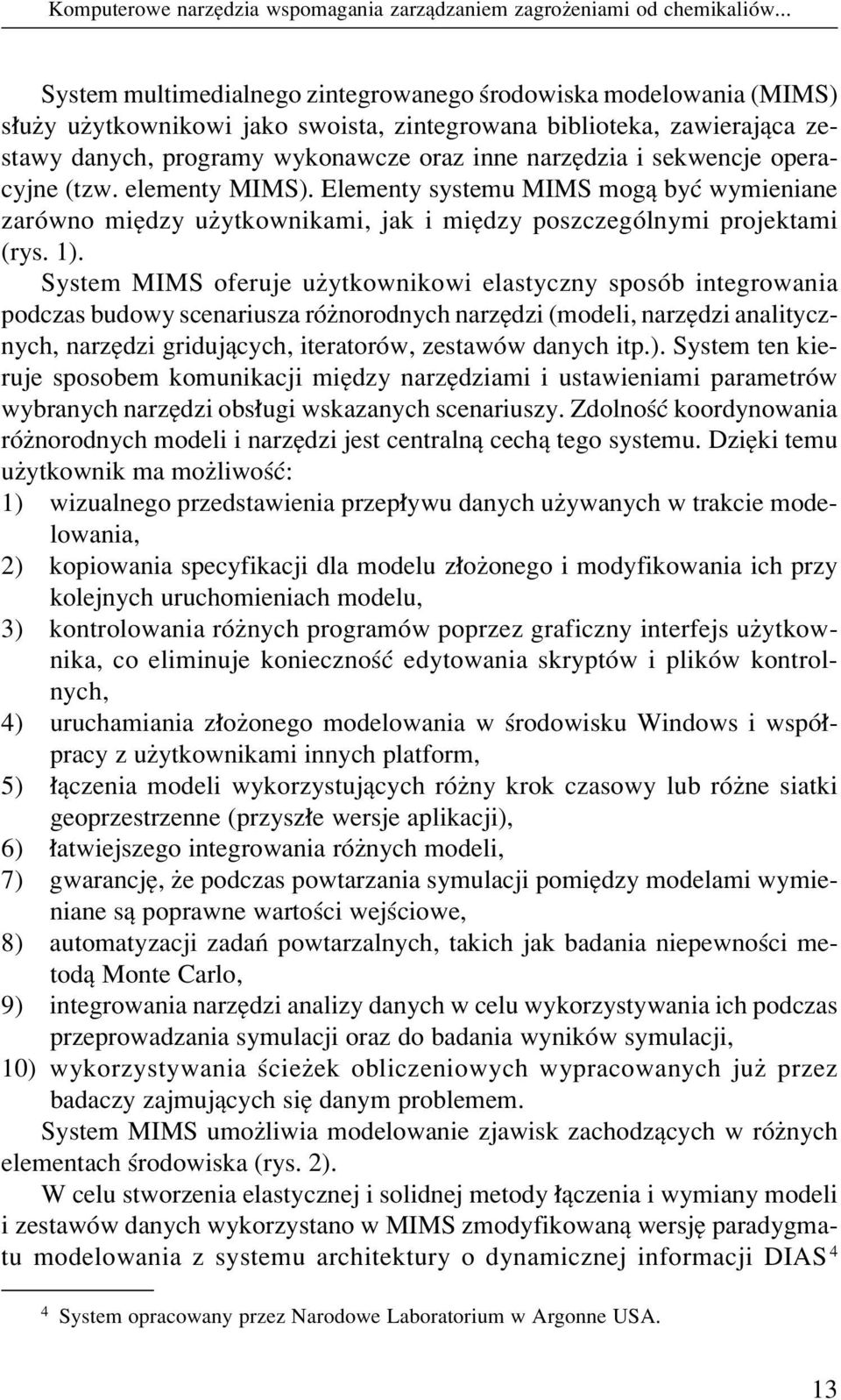 sekwencje operacyjne (tzw. elementy MIMS). Elementy systemu MIMS mogπ byê wymieniane zarûwno miídzy uøytkownikami, jak i miídzy poszczegûlnymi projektami (rys. 1).