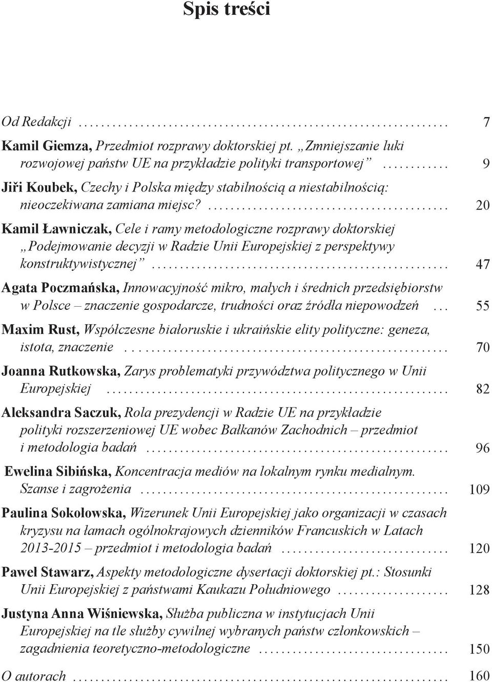 ... Kamil Ławniczak, Cele i ramy metodologiczne rozprawy doktorskiej Podejmowanie decyzji w Radzie Unii Europejskiej z perspektywy konstruktywistycznej.