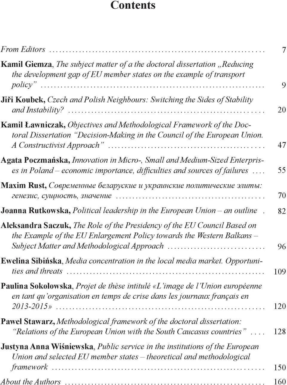 ... Kamil Ławniczak, Objectives and Methodological Framework of the Doctoral Dissertation Decision-Making in the Council of the European Union. A Constructivist Approach.