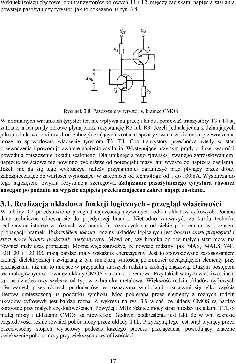 Pasożytniczy tyrystor w bramce CMOS W normalnych warunkach tyrystor ten nie wpływa na pracę układu, ponieważ tranzystory T3 i T4 są zatkane, a ich prądy zerowe płyną przez rezystancję R2 lub R3.