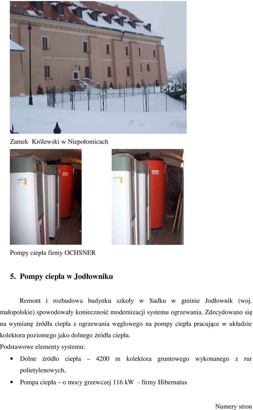 małopolskie) spowodowały konieczność modernizacji systemu ogrzewania.