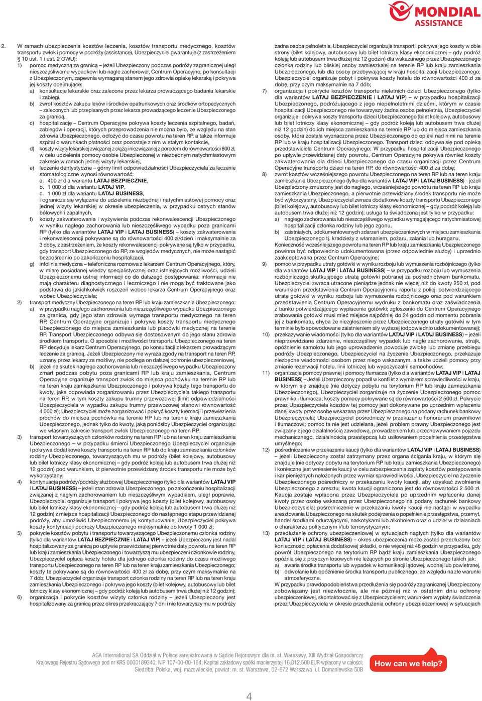 zapewnia wymaganą stanem jego zdrowia opiekę lekarską i pokrywa jej koszty obejmujące: a) konsultacje lekarskie oraz zalecone przez lekarza prowadzącego badania lekarskie i zabiegi, b) zwrot kosztów