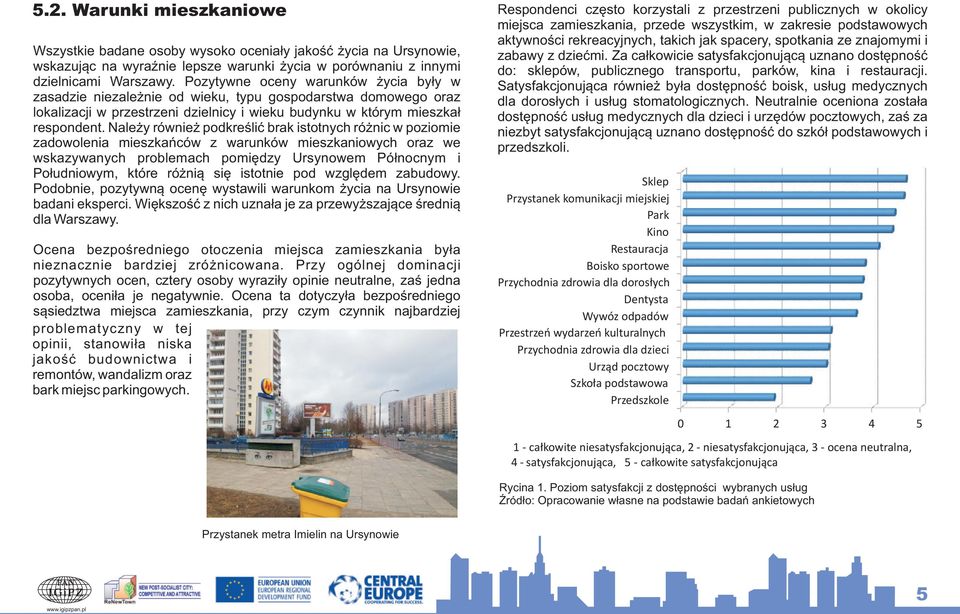 Nale y równie podkreœliæ brak istotnych ró nic w poziomie zadowolenia mieszkañców z warunków mieszkaniowych oraz we wskazywanych problemach pomiêdzy Ursynowem Pó³nocnym i Po³udniowym, które ró ni¹