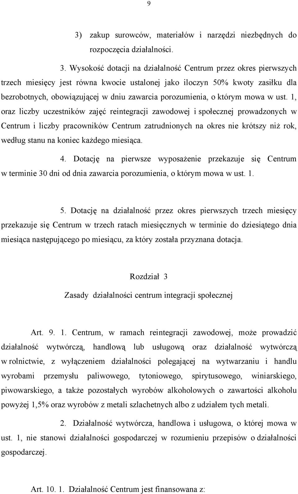 1, oraz liczby uczestników zajęć reintegracji zawodowej i społecznej prowadzonych w Centrum i liczby pracowników Centrum zatrudnionych na okres nie krótszy niż rok, według stanu na koniec każdego