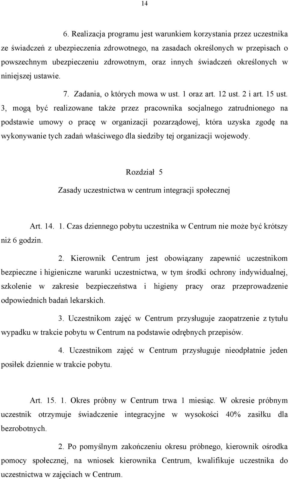 3, mogą być realizowane także przez pracownika socjalnego zatrudnionego na podstawie umowy o pracę w organizacji pozarządowej, która uzyska zgodę na wykonywanie tych zadań właściwego dla siedziby tej