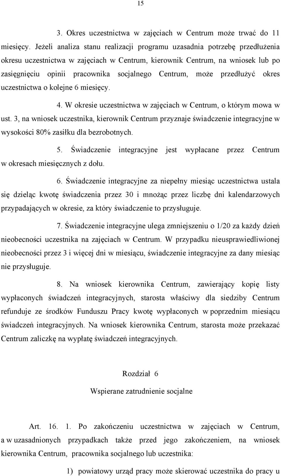 Centrum, może przedłużyć okres uczestnictwa o kolejne 6 miesięcy. 4. W okresie uczestnictwa w zajęciach w Centrum, o którym mowa w ust.