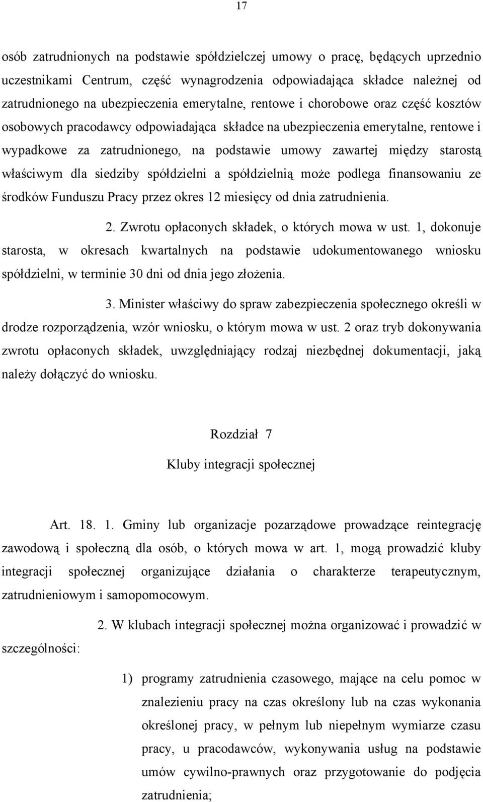 starostą właściwym dla siedziby spółdzielni a spółdzielnią może podlega finansowaniu ze środków Funduszu Pracy przez okres 12 miesięcy od dnia zatrudnienia. 2.