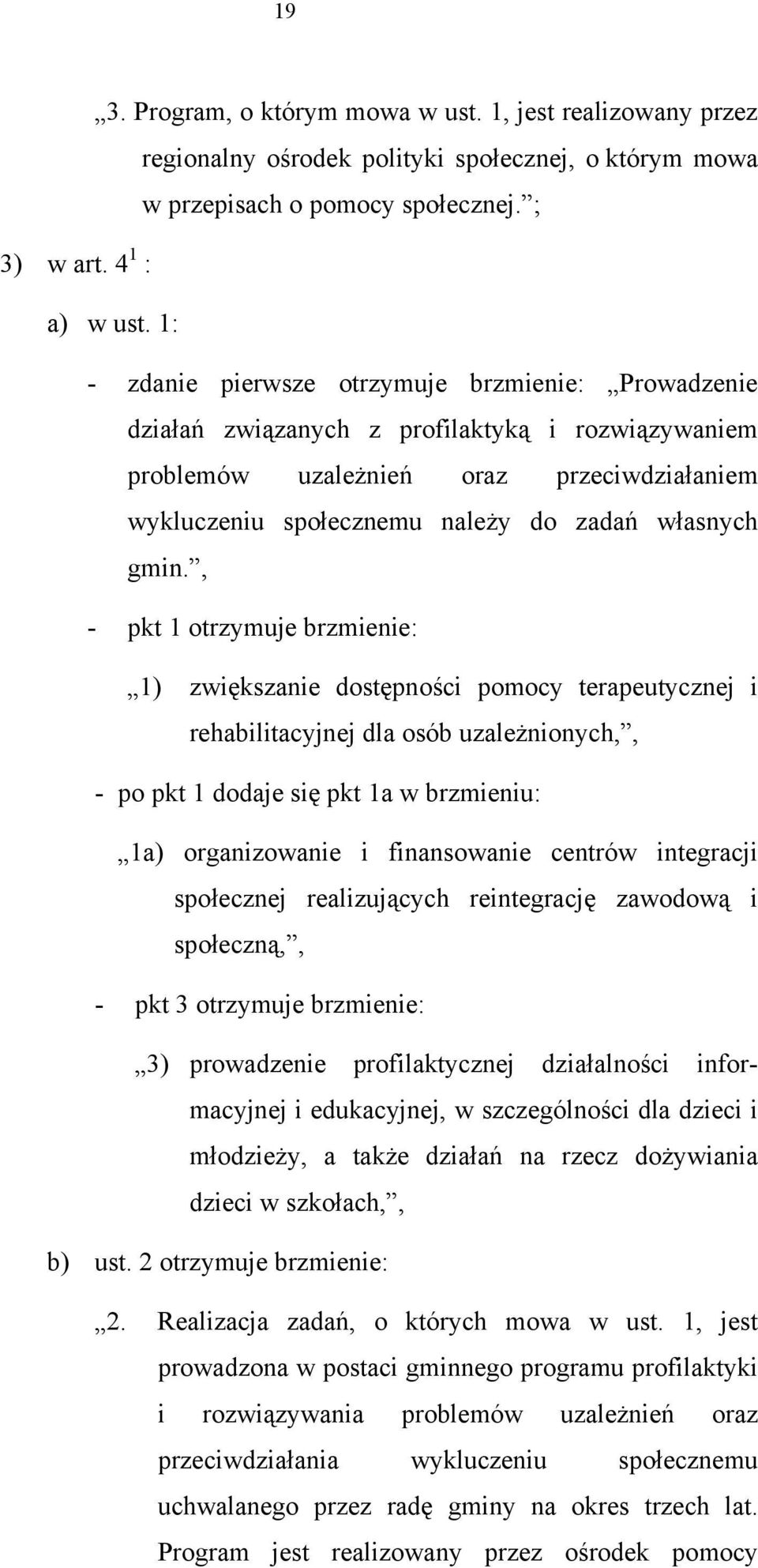 gmin., - pkt 1 otrzymuje brzmienie: 1) zwiększanie dostępności pomocy terapeutycznej i rehabilitacyjnej dla osób uzależnionych,, - po pkt 1 dodaje się pkt 1a w brzmieniu: 1a) organizowanie i